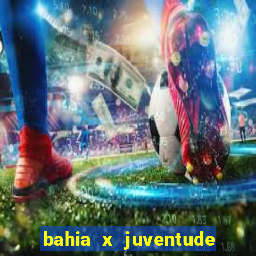 bahia x juventude onde assistir